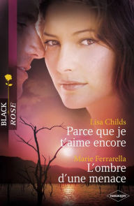 Title: Parce que je t'aime encore - L'ombre d'une menace (Harlequin Black Rose), Author: Lisa Childs