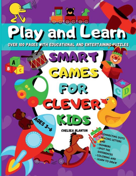 Play and Learn Smart Games for Clever Kids Ages 3-6: Over 100 Pages with Educational and Entertaining Puzzles: Connect:Kids First Abc Challenging Home-Schooling
