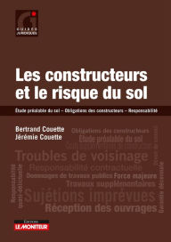 Title: Les constructeurs et le risque du sol: Etude préalable du sol - Obligations des constructeurs - Responsabilité, Author: Bertrand COUETTE