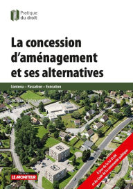 Title: La concession d'aménagement et ses alternatives: Contenu - Passation - Exécution, Author: Jacques Debouverie