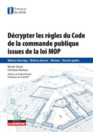 Title: Décrypter les règles de la commande publique issues de la loi MOP: Maîtrise d'ouvrage - Maîtrise d'oeuvre - Missions - Marchés publics, Author: Christian Romon