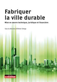 Title: Fabriquer la ville durable: Mise en uvre technique, juridique et financière, Author: Olivier Ortega
