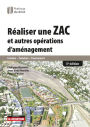 Réaliser une ZAC et autres opérations d'aménagement: Création - Evolution - Financement