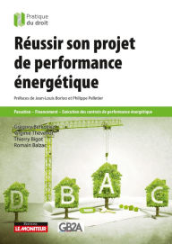 Title: Réussir son projet de performance énergétique: Passation - Financement - Exécution des contrats de performance énergétique, Author: Grégory Berkovicz
