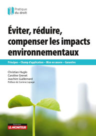 Title: Éviter, réduire, compenser les impacts environnementaux: Principes - Champ d'application - Mise en uvre - Garanties, Author: Christian Huglo
