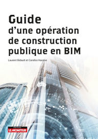 Title: Guide d'une opération de construction publique en BIM, Author: Laurent Bidault