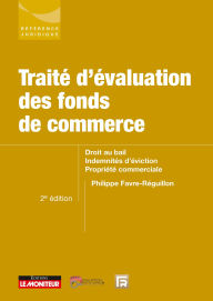 Title: Traité d'évaluation des fonds de commerce: Droit au bail - Indemnités d'éviction, Author: Philippe Favre-Réguillon