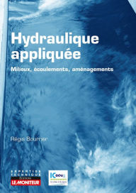 Title: Hydraulique appliquée - Milieux - Ecoulements - Aménagements: Milieux - Ecoulements - Aménagements, Author: Régis Bourrier