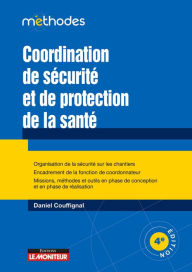 Title: Coordination de sécurité et de protection de la santé: Organisation de la sécurité sur les chantiers - Encadrement de la fonction de coordinateur, Author: Daniel Couffignal