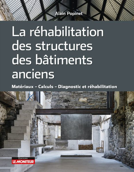La réhabilitation des structures des bâtiments anciens: Matériaux Calculs Diagnostic et réhabilitation