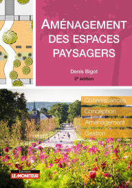 Title: Aménagement des espaces paysagers: Connaissance - Conception - Aménagement - Gestion, Author: Denis BIGOT
