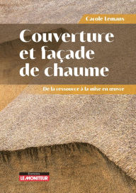 Title: Couverture et façade de chaume: De la ressource à la mise en uvre, Author: Carole Lemans