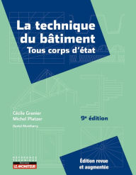 Title: La technique du bâtiment - Tous corps d'état, Author: Michel Platzer