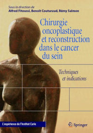 Title: Chirurgie oncoplastique et reconstruction dans le cancer du sein: Techniques et indications. L'expérience de l'Institut Curie / Edition 1, Author: A. Fitoussi