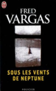 Title: Sous les vents de Neptune (Wash This Blood Clean from My Hand), Author: Fred Vargas