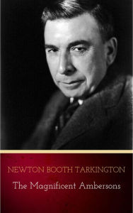 Title: The Magnificent Ambersons, Author: Newton Booth Tarkington