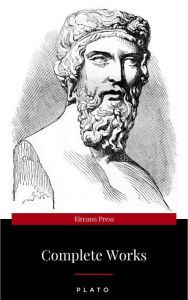 Title: Plato: The Complete Works : From the greatest Greek philosopher, known for The Republic, Symposium, Apology, Phaedrus, Laws, Crito, Phaedo, Timaeus, Meno, ... Protagoras, Statesman and Critias, Author: Plato