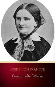 Title: Louise von François: Gesammelte Werke, Author: Louise von François