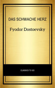 Title: Das schwache Herz, Author: Fyodor Dostoevsky