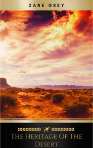 Title: The Heritage of the Desert: A Novel, Author: Zane Grey