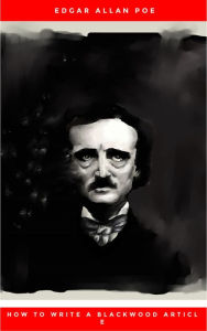 Title: How to Write a Blackwood Article, Author: Edgar Allan Poe