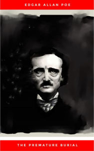 Title: The Premature Burial, Author: Edgar Allan Poe