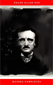 Title: Ouvres Complètes d'Edgar Allan Poe (Traduites par Charles Baudelaire) (Avec Annotations), Author: Edgar Allan Poe