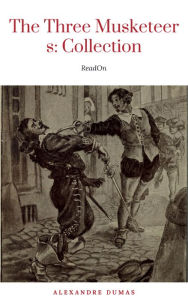 Title: THE THREE MUSKETEERS - Complete Collection: The Three Musketeers, Twenty Years After, The Vicomte of Bragelonne, Ten Years Later, Louise da la Valliere & The Man in the Iron Mask: Adventure Classics, Author: Alexandre Dumas