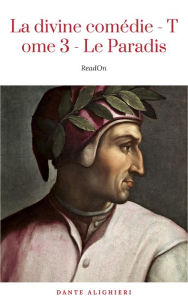 Title: La divine comédie - Tome 3 - Le Paradis, Author: Dante Alighieri