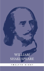 Title: Twelfth Night, Or What You Will, Author: William Shakespeare