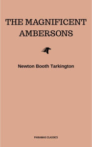 Title: The Magnificent Ambersons (Pulitzer Prize for Fiction 1919), Author: Newton Booth Tarkington