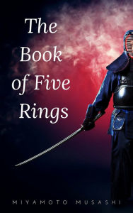 Title: The Book of Five Rings (The Way of the Warrior Series) by Miyamoto Musashi, Author: Miyamoto Musashi