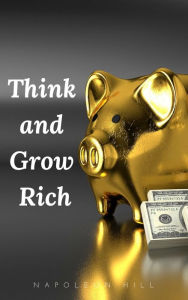 Title: Think and Grow Rich: The Original 1937 Unedited Edition, Author: Napoleon Hill