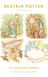 Title: The Ultimate Beatrix Potter Collection: (22 Children's Books With Complete Original Illustrations): The Tale of Peter Rabbit, The Tale of Jemima Puddle-Duck, ... Moppet, The Tale of Tom Kitten and more, Author: Beatrix Potter