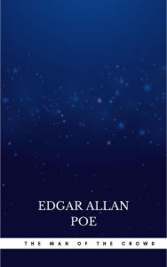 Title: The Man of the Crowd, Author: Edgar Allan Poe