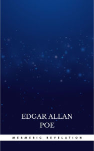 Title: Mesmeric Revelation, Author: Edgar Allan Poe