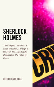 Title: SHERLOCK HOLMES: The Complete Collection (Including all 9 books in Sherlock Holmes series), Author: Arthur Conan Doyle