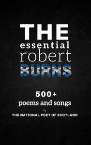 Title: The Essential Robert Burns: 500+ Poems and Songs by the National Poet of Scotland, Author: Robert Burns