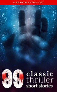 Title: 99 Classic Thriller Short Stories:: Works by Philip K. Dick, Edgar Allan Poe, Arthur Conan Doyle, H.G. Wells, Wilkie Collins...and many more !, Author: Edgar Allan Poe