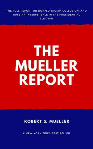 Title: The Mueller Report: Report on the Investigation into Russian Interference in the 2016 Presidential Election, Author: Robert S Mueller