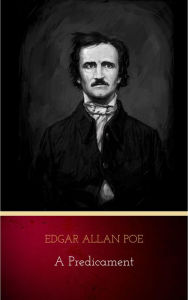 Title: A Predicament, Author: Edgar Allan Poe