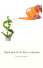 Think and Grow Rich Collection - The Essentials Writings on Wealth and Prosperity: Think and Grow Rich, The Way to Wealth, The Science of Getting Rich, Eight Pillars of Prosperity...