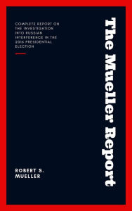 Title: The Mueller Report: Report on the Investigation into Russian Interference in the 2016 Presidential Election, Author: Robert S Mueller