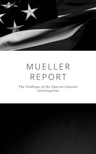 Title: The Mueller Report: Complete Report On The Investigation Into Russian Interference In The 2016 Presidential Election, Author: Robert S. Mueller
