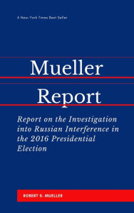 Title: The Mueller Report: Report on the Investigation into Russian Interference in the 2016 Presidential Election, Author: Robert S Mueller