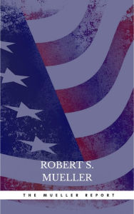 Title: The Mueller Report: The Comprehensive Findings of the Special Counsel, Author: Robert S. Mueller