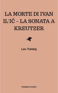 Title: La morte di Ivan Il'ic - La sonata a Kreutzer, Author: Leo Tolstoy