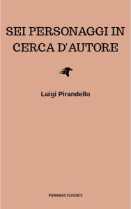 Title: Sei personaggi in cerca d'autore, Author: Luigi Pirandello