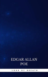 Title: Loss of Breath, Author: Edgar Allan Poe