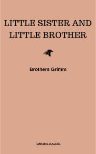 Title: Little Sister and Little Brother and Other Tales (Illustrated), Author: Brothers Grimm